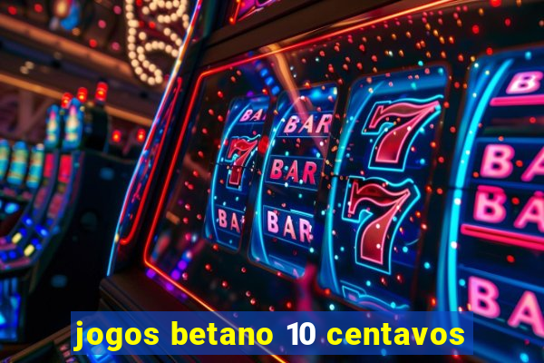 jogos betano 10 centavos